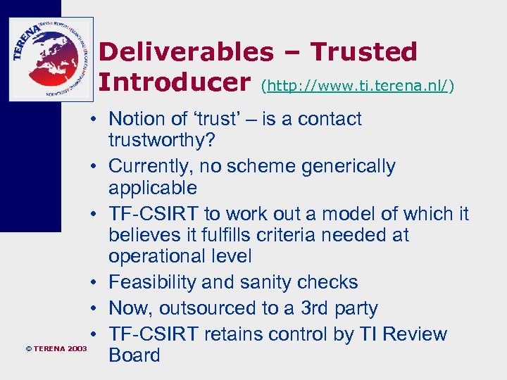 Deliverables – Trusted Introducer (http: //www. ti. terena. nl/) © TERENA 2003 • Notion