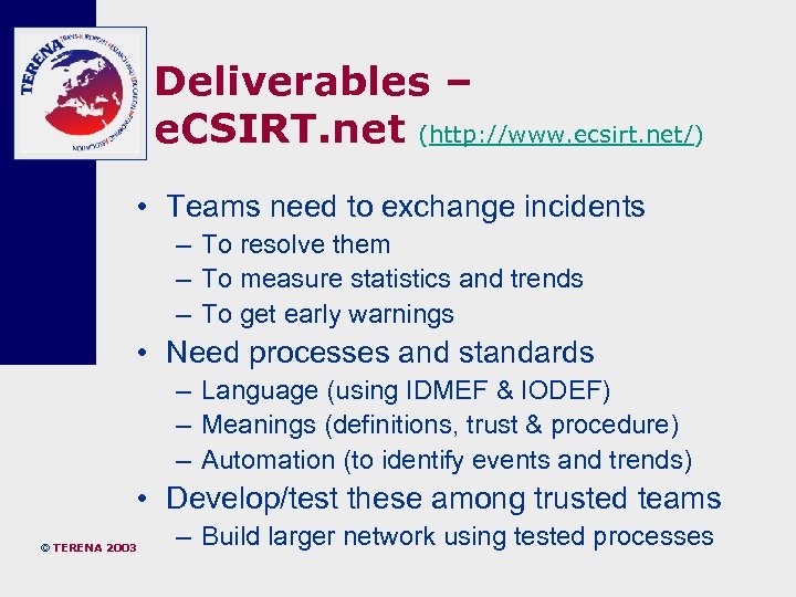 Deliverables – e. CSIRT. net (http: //www. ecsirt. net/) • Teams need to exchange