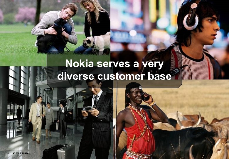 Nokia serves a very diverse customer base 5 © 2007 Nokia 