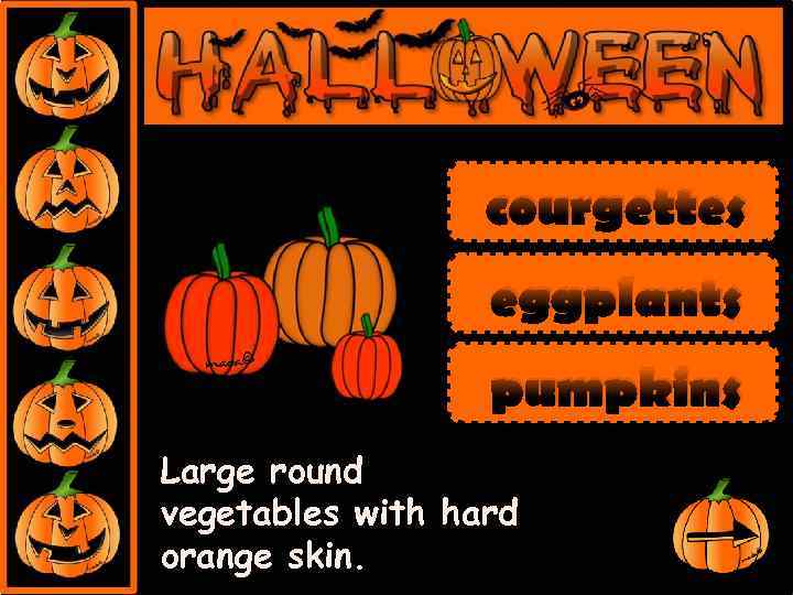 courgettes eggplants pumpkins Large round vegetables with hard orange skin. 