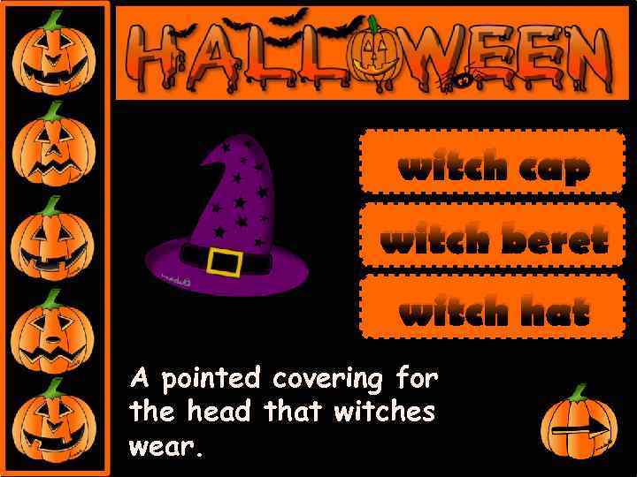 witch cap witch beret witch hat A pointed covering for the head that witches