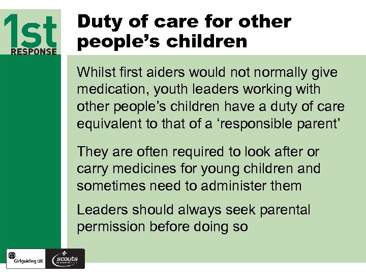 Duty of care for other people’s children Whilst first aiders would not normally give