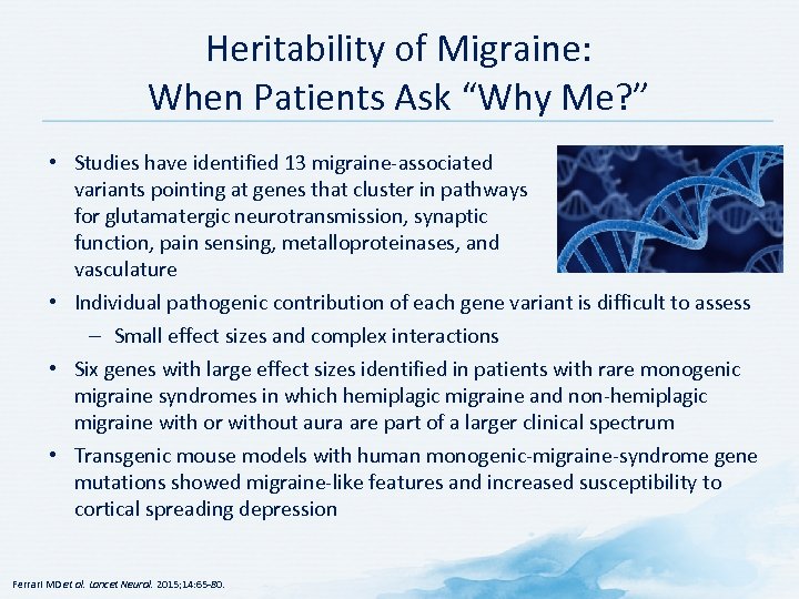 Heritability of Migraine: When Patients Ask “Why Me? ” • Studies have identified 13