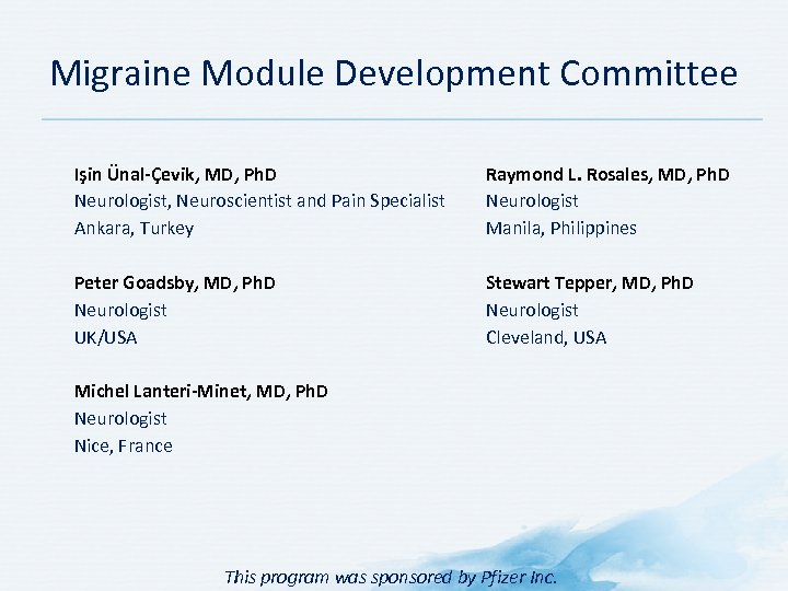 Migraine Module Development Committee Işin Ünal-Çevik, MD, Ph. D Neurologist, Neuroscientist and Pain Specialist