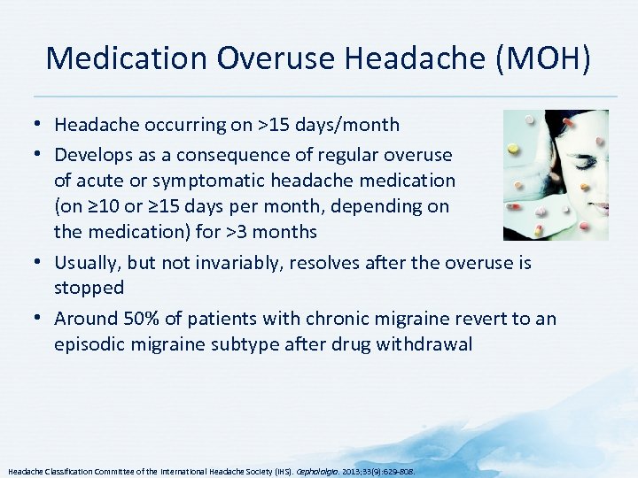 Medication Overuse Headache (MOH) • Headache occurring on >15 days/month • Develops as a