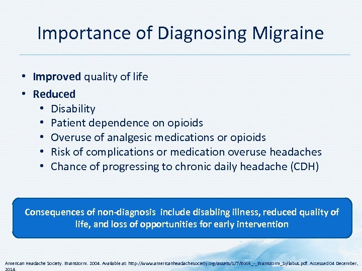 Importance of Diagnosing Migraine • Improved quality of life • Reduced • Disability •