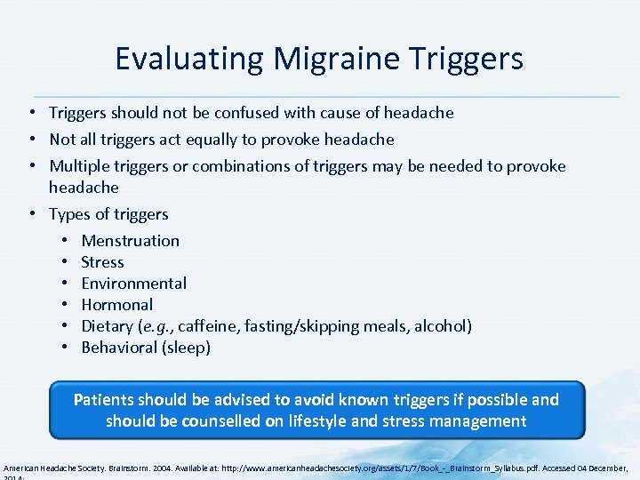 Evaluating Migraine Triggers • Triggers should not be confused with cause of headache •