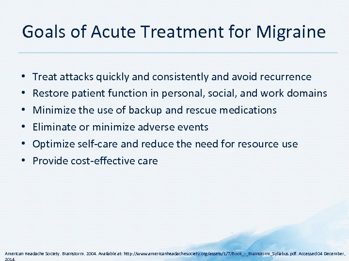 Goals of Acute Treatment for Migraine • • • Treat attacks quickly and consistently