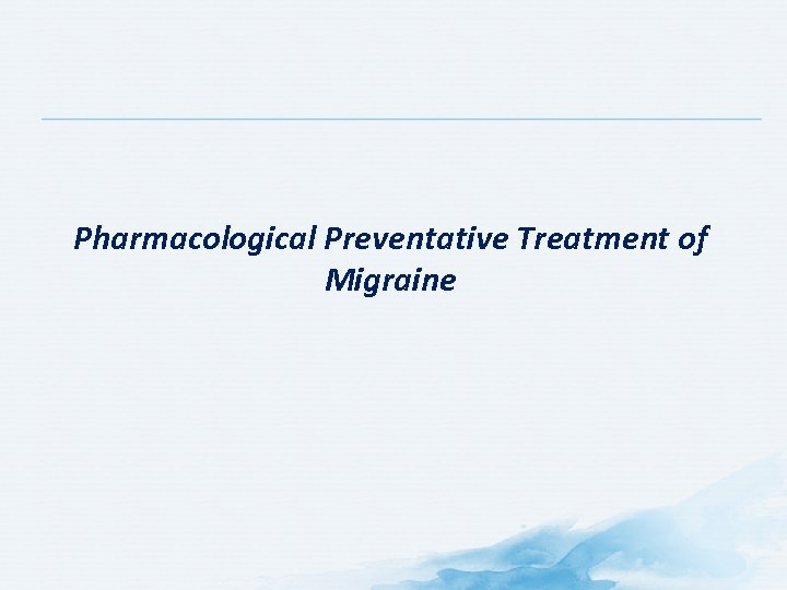 Pharmacological Preventative Treatment of Migraine 