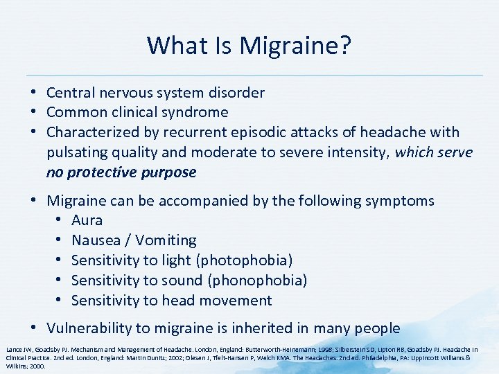 What Is Migraine? • Central nervous system disorder • Common clinical syndrome • Characterized