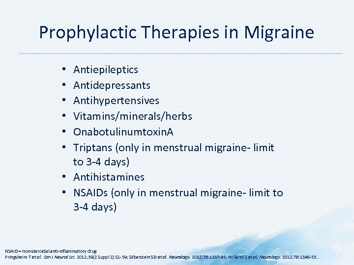 Prophylactic Therapies in Migraine Antiepileptics Antidepressants Antihypertensives Vitamins/minerals/herbs Onabotulinumtoxin. A Triptans (only in menstrual