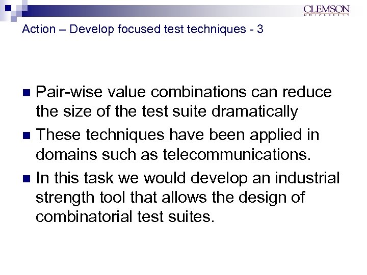 Action – Develop focused test techniques - 3 Pair-wise value combinations can reduce the