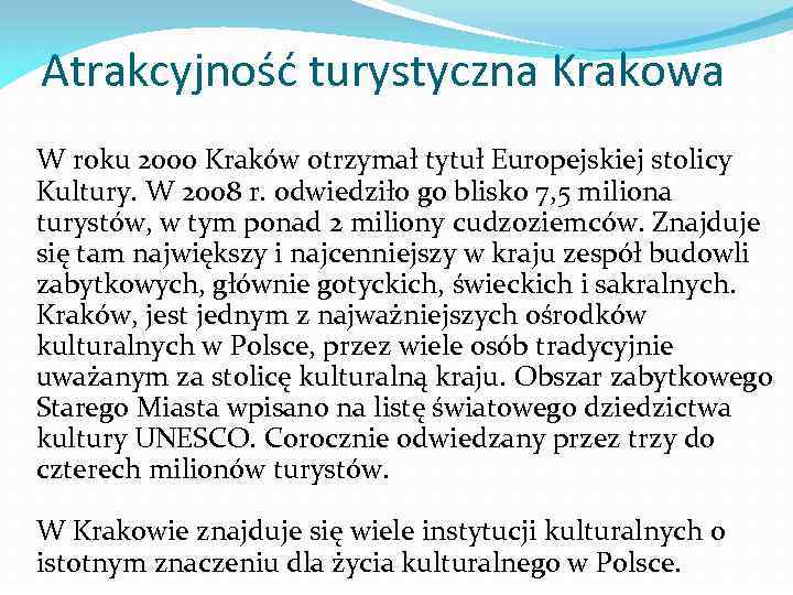 Atrakcyjność turystyczna Krakowa W roku 2000 Kraków otrzymał tytuł Europejskiej stolicy Kultury. W 2008