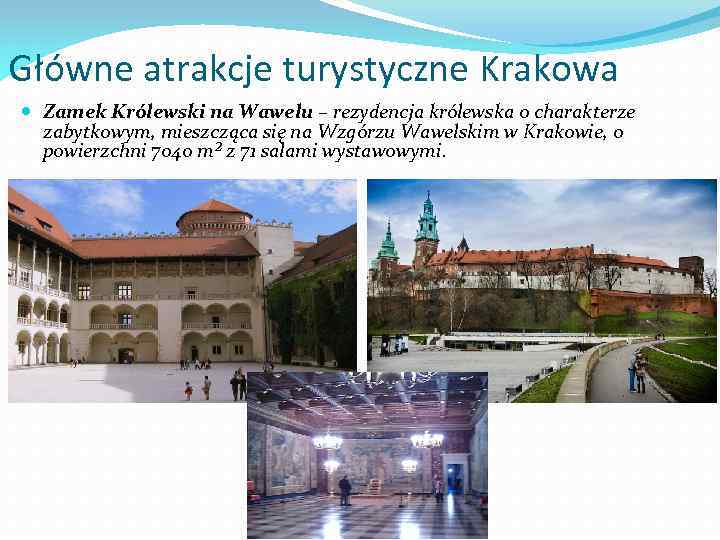 Główne atrakcje turystyczne Krakowa Zamek Królewski na Wawelu – rezydencja królewska o charakterze zabytkowym,