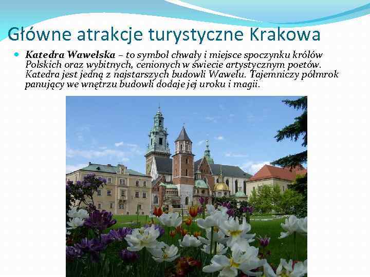 Główne atrakcje turystyczne Krakowa Katedra Wawelska – to symbol chwały i miejsce spoczynku królów