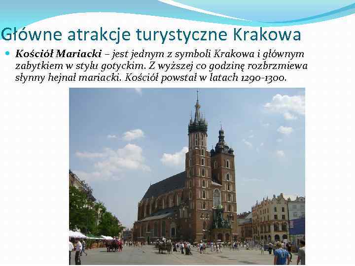 Główne atrakcje turystyczne Krakowa Kościół Mariacki – jest jednym z symboli Krakowa i głównym