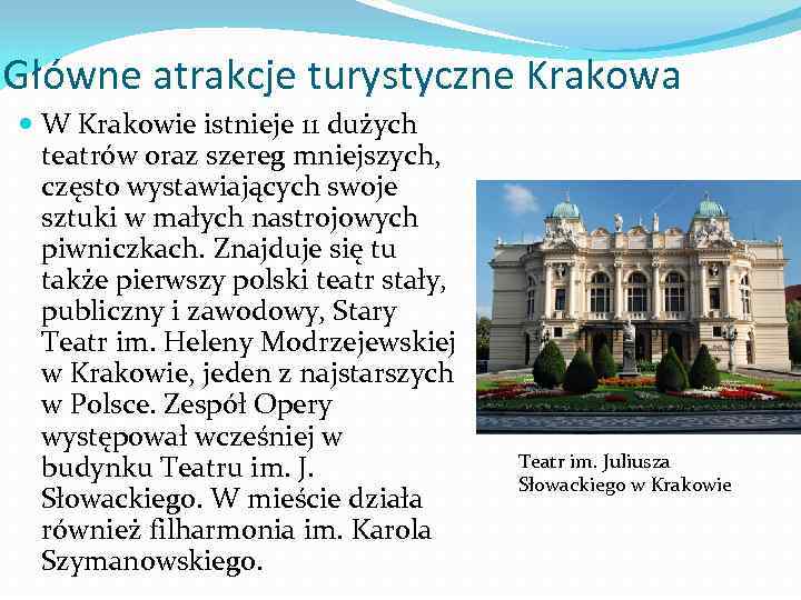 Główne atrakcje turystyczne Krakowa W Krakowie istnieje 11 dużych teatrów oraz szereg mniejszych, często