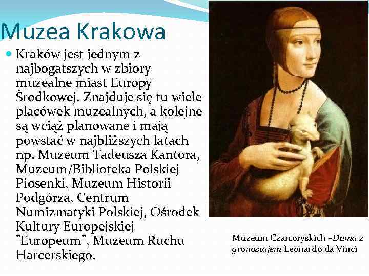 Muzea Krakowa Kraków jest jednym z najbogatszych w zbiory muzealne miast Europy Środkowej. Znajduje