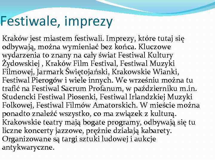 Festiwale, imprezy Kraków jest miastem festiwali. Imprezy, które tutaj się odbywają, można wymieniać bez