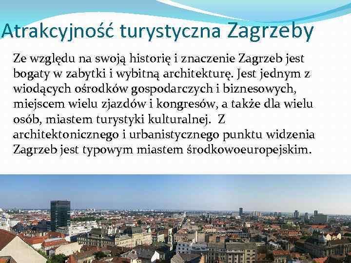 Atrakcyjność turystyczna Zagrzeby Ze względu na swoją historię i znaczenie Zagrzeb jest bogaty w