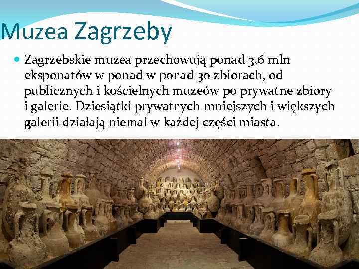 Muzea Zagrzeby Zagrzebskie muzea przechowują ponad 3, 6 mln eksponatów w ponad 30 zbiorach,