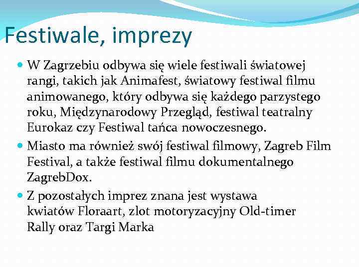 Festiwale, imprezy W Zagrzebiu odbywa się wiele festiwali światowej rangi, takich jak Animafest, światowy