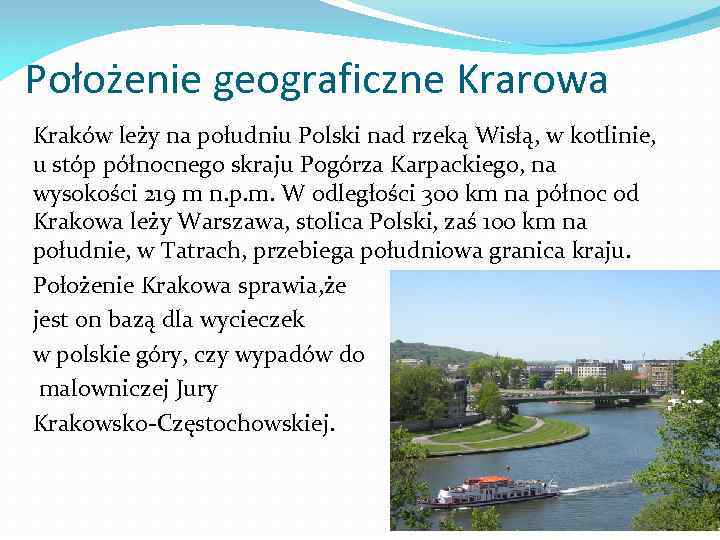  Położenie geograficzne Krarowa Kraków leży na południu Polski nad rzeką Wisłą, w kotlinie,