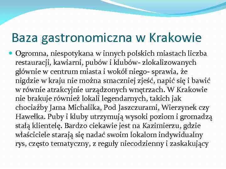 Baza gastronomiczna w Krakowie Ogromna, niespotykana w innych polskich miastach liczba restauracji, kawiarni, pubów