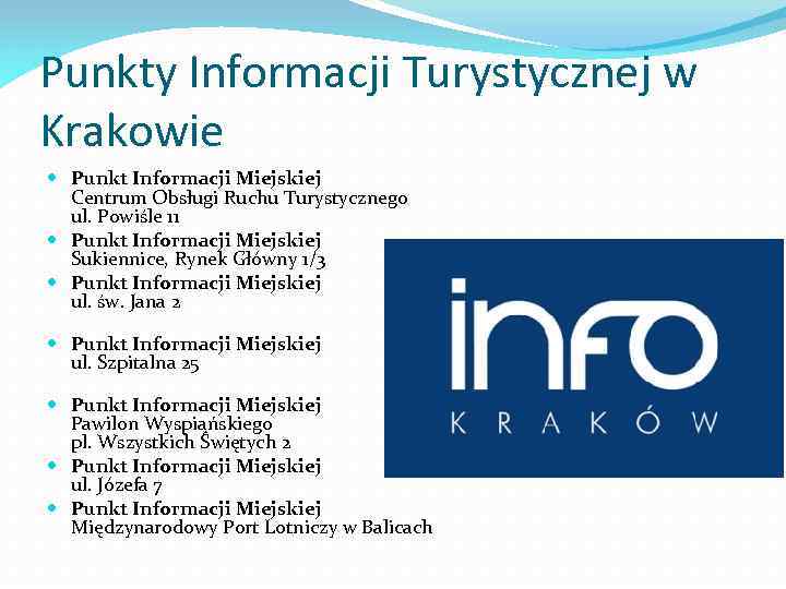 Punkty Informacji Turystycznej w Krakowie Punkt Informacji Miejskiej Centrum Obsługi Ruchu Turystycznego ul. Powiśle