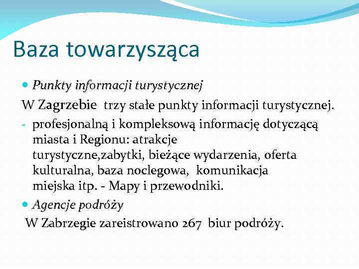 Baza towarzysząca Punkty informacji turystycznej W Zagrzebie trzy stałe punkty informacji turystycznej. - profesjonalną