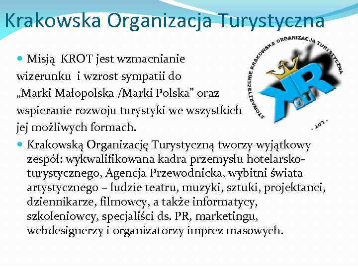 Krakowska Organizacja Turystyczna Misją KROT jest wzmacnianie wizerunku i wzrost sympatii do „Marki Małopolska