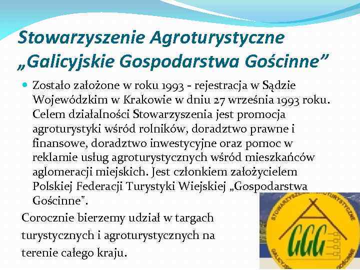 Stowarzyszenie Agroturystyczne „Galicyjskie Gospodarstwa Gościnne” Zostało założone w roku 1993 - rejestracja w Sądzie