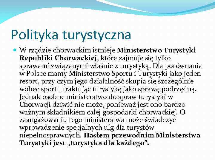 Polityka turystyczna W rządzie chorwackim istnieje Ministerstwo Turystyki Republiki Chorwackiej, które zajmuje się tylko