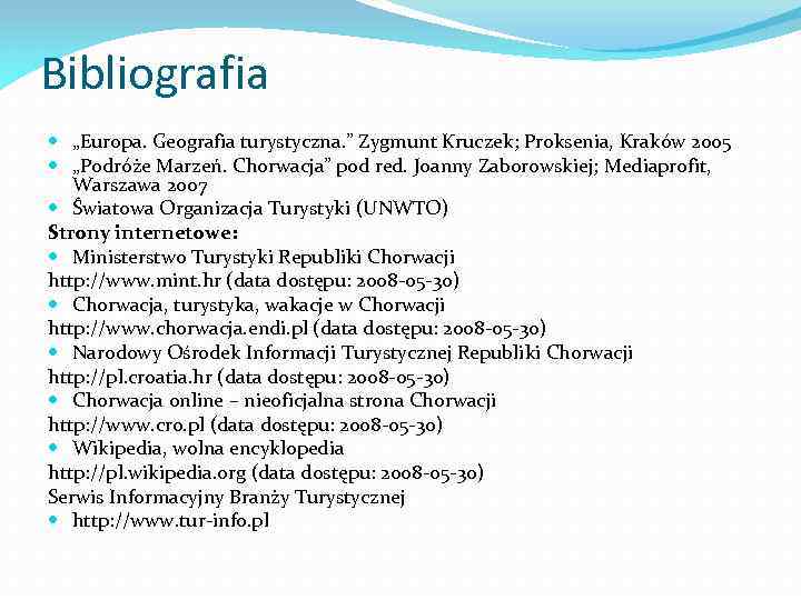 Bibliografia „Europa. Geografia turystyczna. ” Zygmunt Kruczek; Proksenia, Kraków 2005 „Podróże Marzeń. Chorwacja” pod