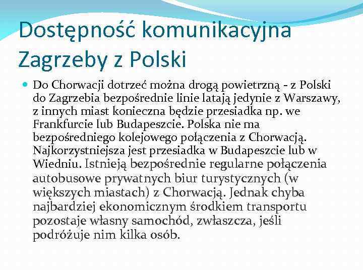 Dostępność komunikacyjna Zagrzeby z Polski Do Chorwacji dotrzeć można drogą powietrzną - z Polski