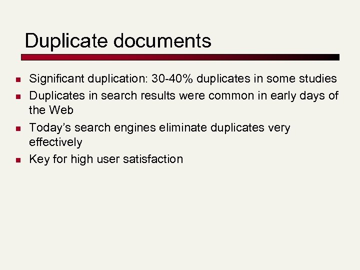 Duplicate documents n n Significant duplication: 30 -40% duplicates in some studies Duplicates in