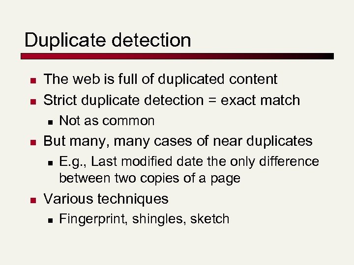 Duplicate detection n n The web is full of duplicated content Strict duplicate detection