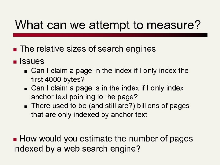 What can we attempt to measure? The relative sizes of search engines n Issues