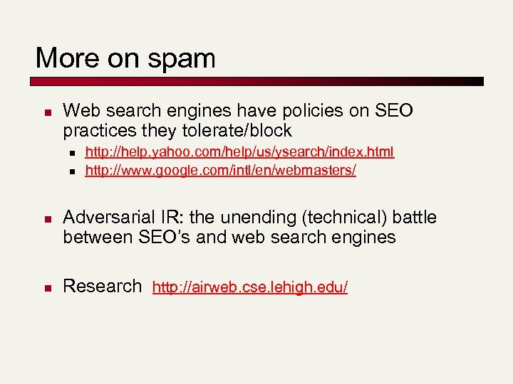 More on spam n Web search engines have policies on SEO practices they tolerate/block