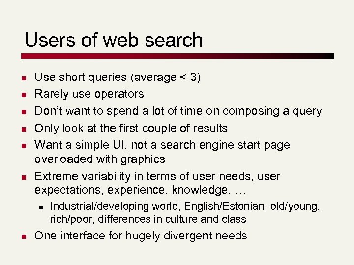 Users of web search n n n Use short queries (average < 3) Rarely