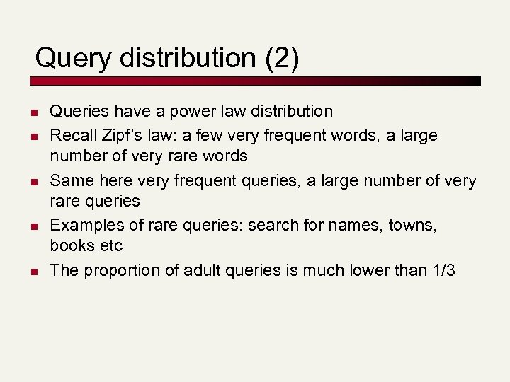 Query distribution (2) n n n Queries have a power law distribution Recall Zipf’s