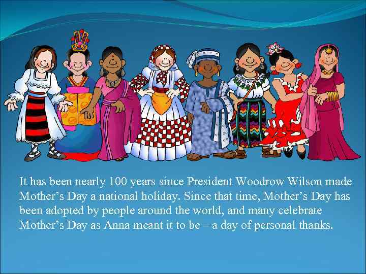 It has been nearly 100 years since President Woodrow Wilson made Mother’s Day a