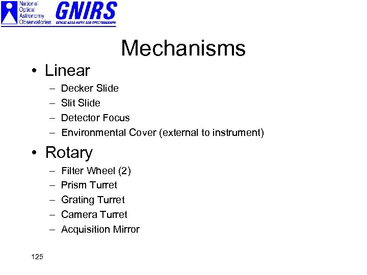 Mechanisms • Linear – – Decker Slide Slit Slide Detector Focus Environmental Cover (external