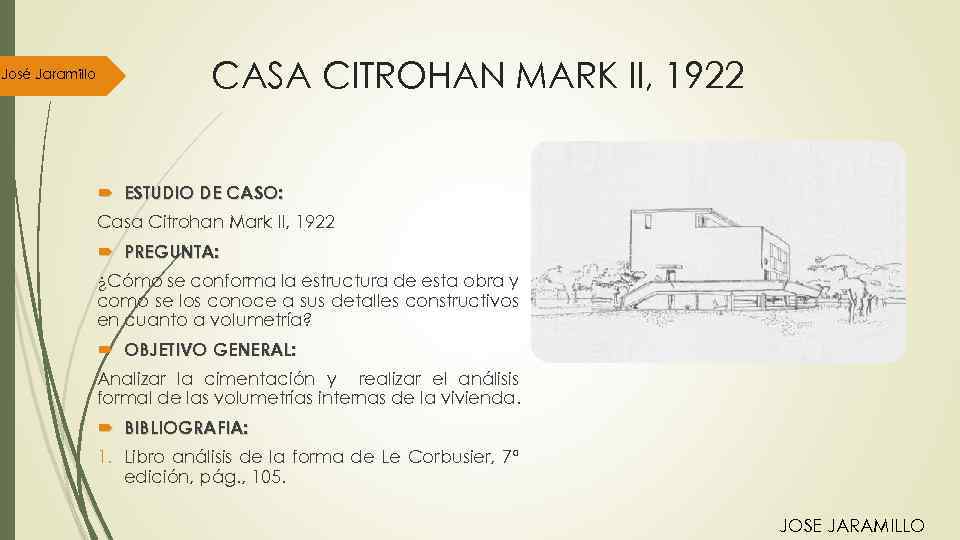José Jaramillo CASA CITROHAN MARK II, 1922 ESTUDIO DE CASO: Casa Citrohan Mark II,