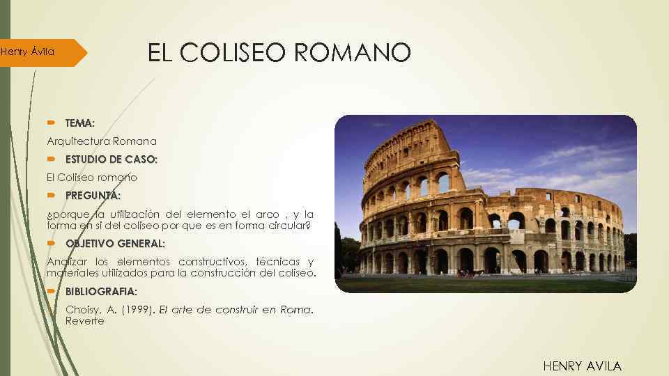 Henry Ávila EL COLISEO ROMANO TEMA: Arquitectura Romana ESTUDIO DE CASO: El Coliseo romano