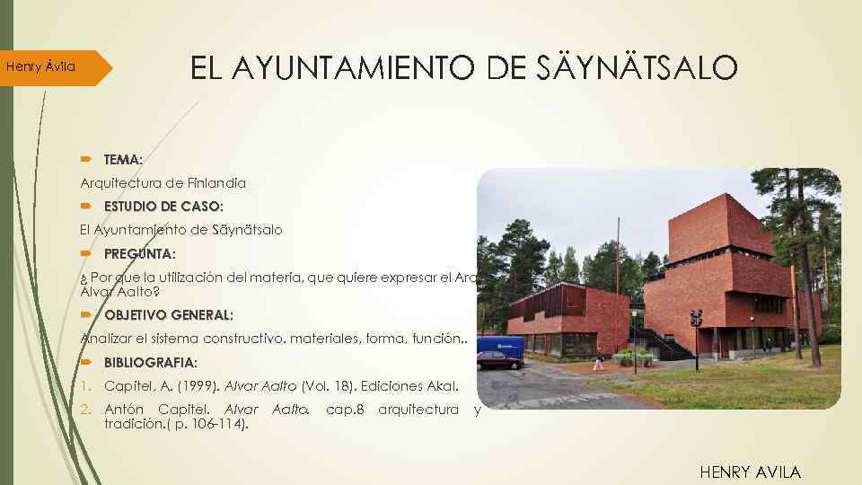 EL AYUNTAMIENTO DE SÄYNÄTSALO Henry Ávila TEMA: Arquitectura de Finlandia ESTUDIO DE CASO: El