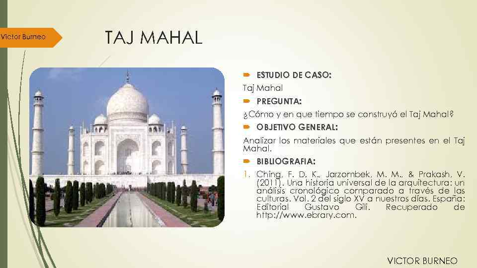 Victor Burneo TAJ MAHAL ESTUDIO DE CASO: Taj Mahal PREGUNTA: ¿Cómo y en que
