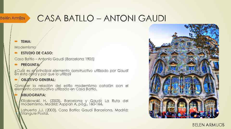 Belén Armijos CASA BATLLO – ANTONI GAUDI TEMA: Modernismo ESTUDIO DE CASO: Casa Batllo