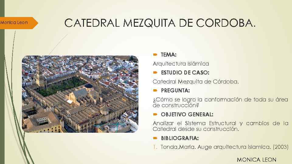 Monica Leon CATEDRAL MEZQUITA DE CORDOBA. TEMA: Arquitectura Islámica ESTUDIO DE CASO: Catedral Mezquita