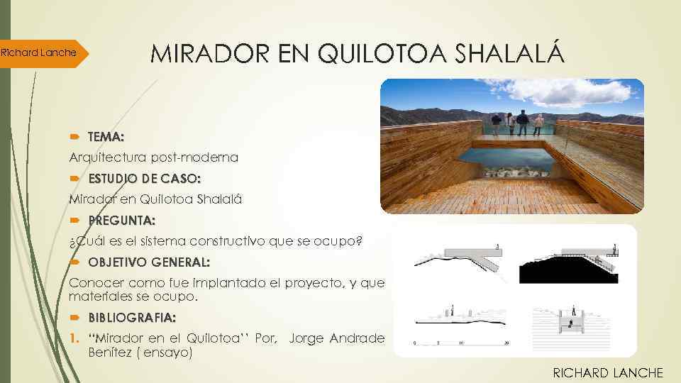 Richard Lanche MIRADOR EN QUILOTOA SHALALÁ TEMA: Arquitectura post-moderna ESTUDIO DE CASO: Mirador en